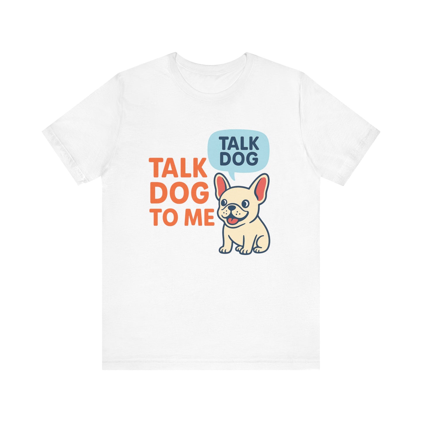 Talk Dog to Me – Funny Frenchie Dog Tee