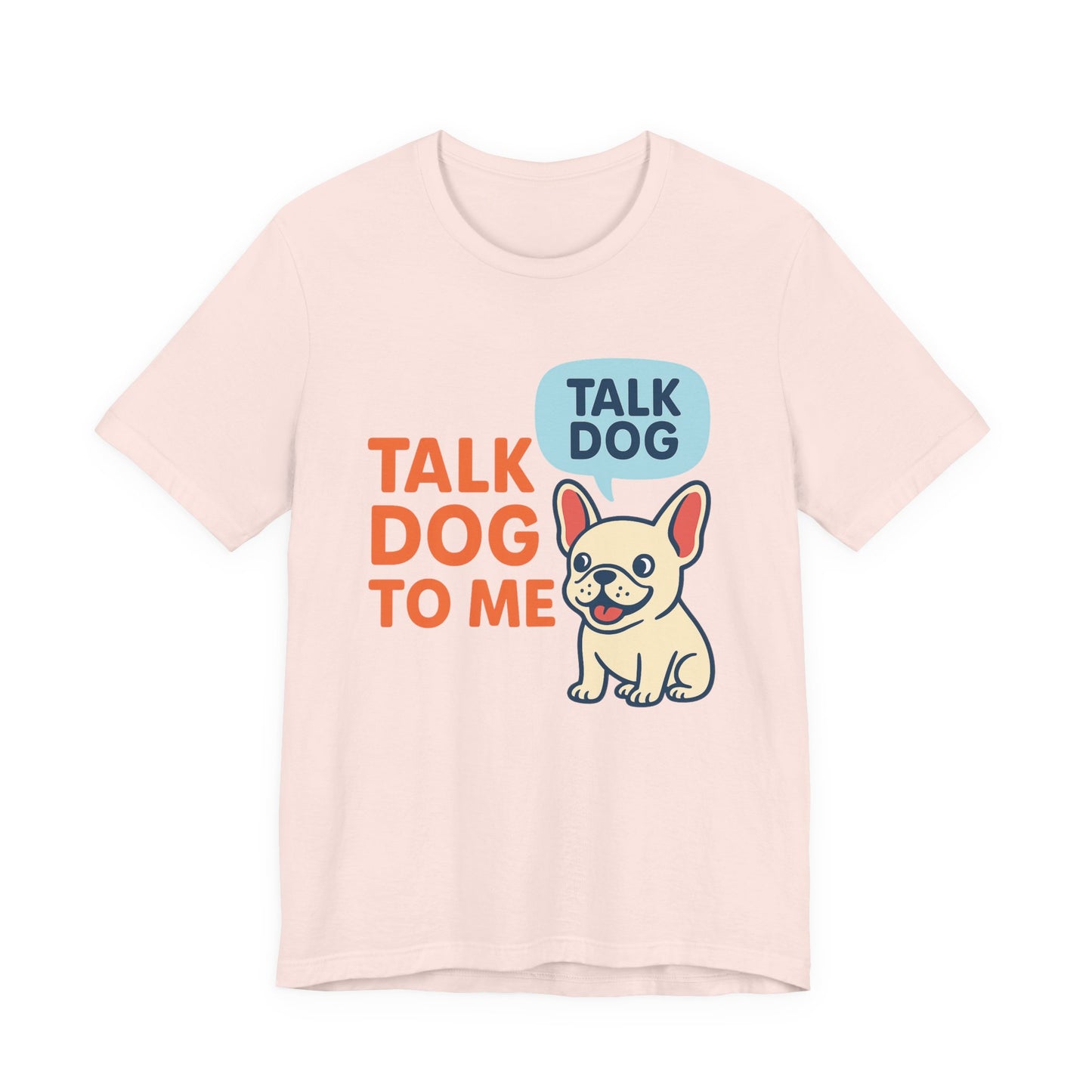 Talk Dog to Me – Funny Frenchie Dog Tee