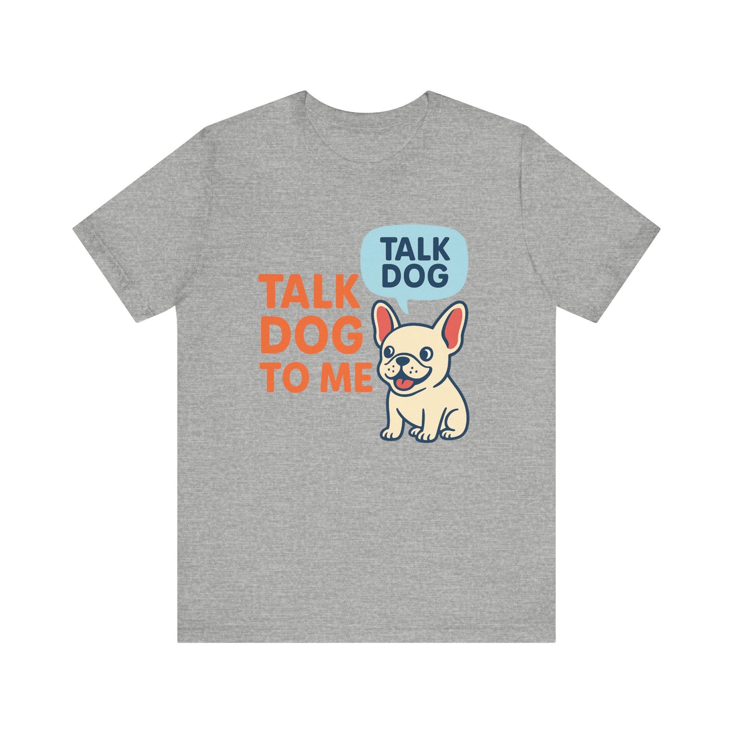Talk Dog to Me – Funny Frenchie Dog Tee