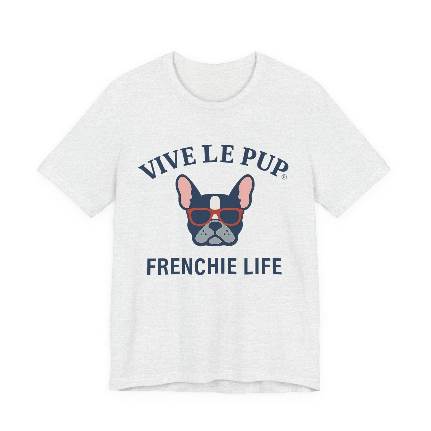 Frenchie Life T-Shirt – Vive Le Pup® Collection