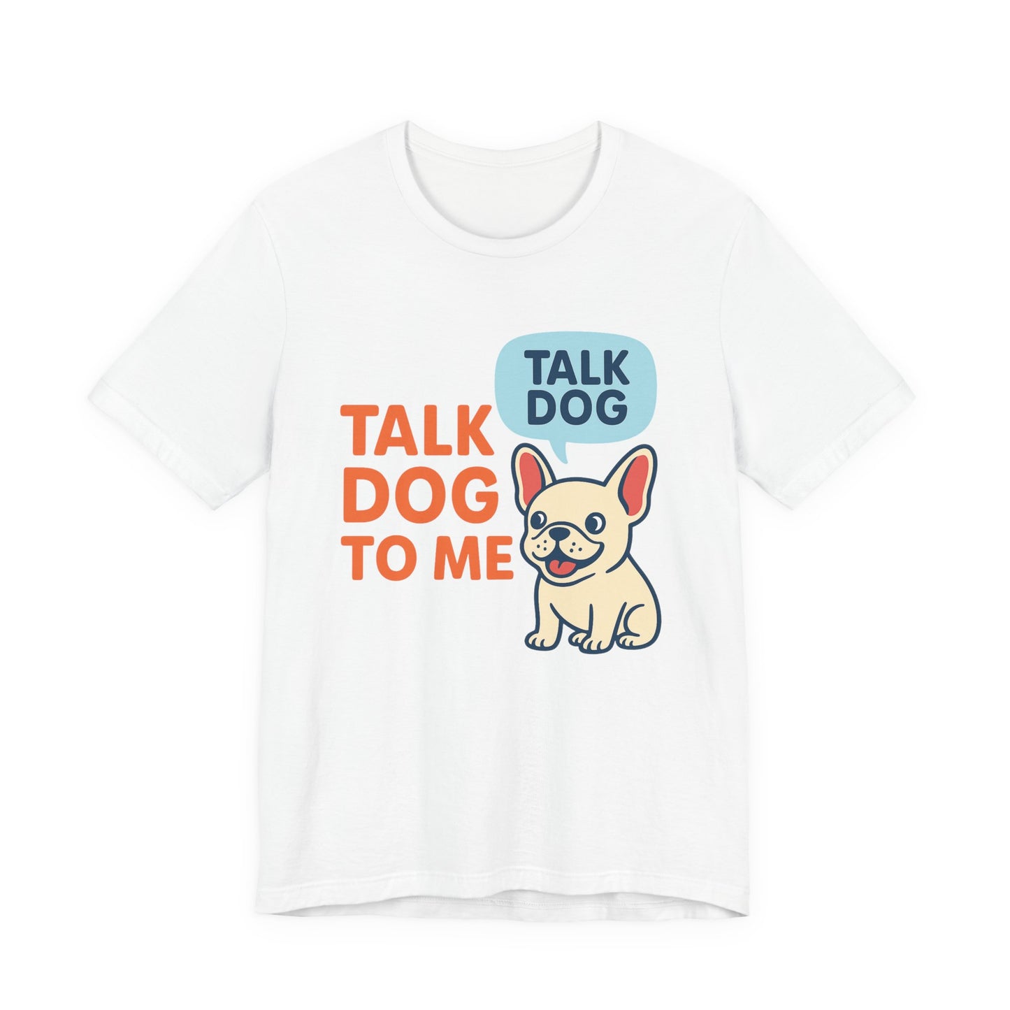 Talk Dog to Me – Funny Frenchie Dog Tee