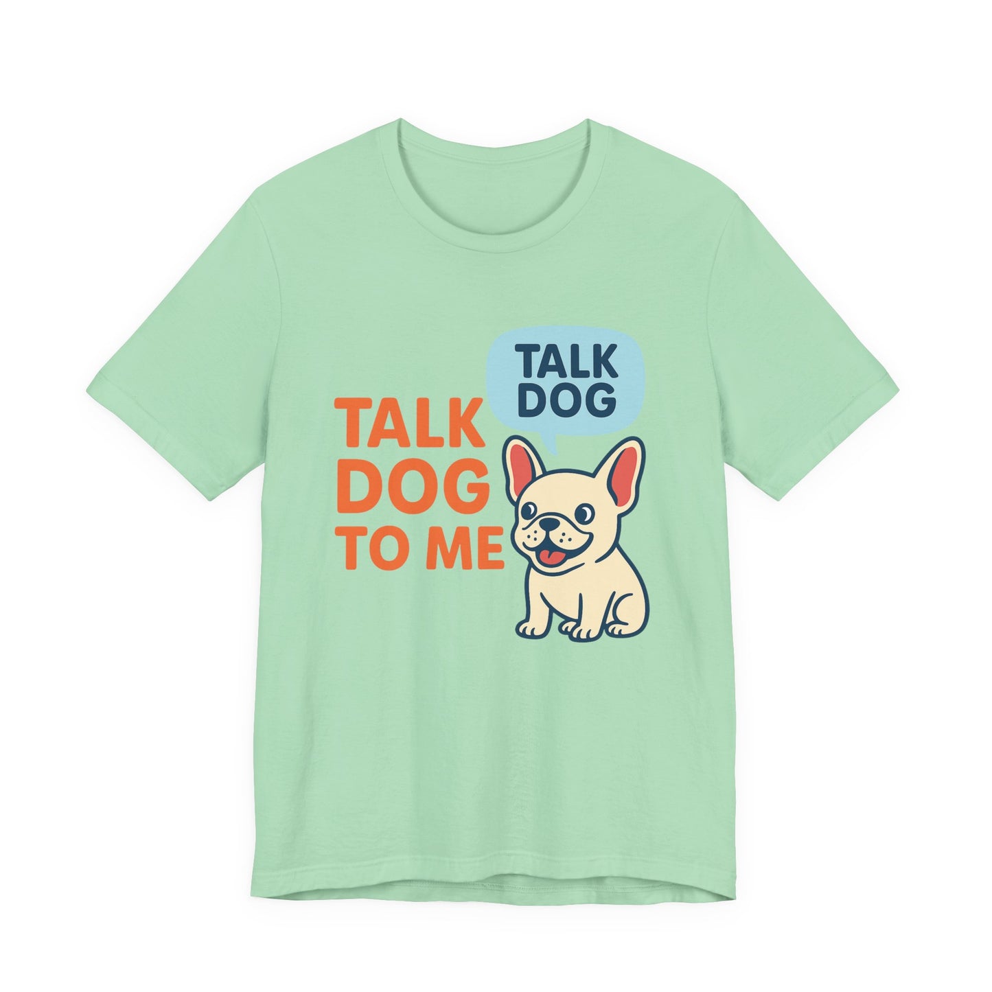 Talk Dog to Me – Funny Frenchie Dog Tee