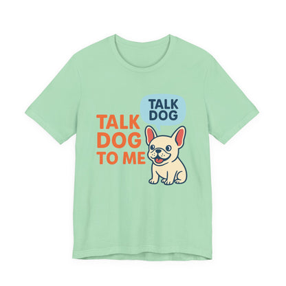 Talk Dog to Me – Funny Frenchie Dog Tee