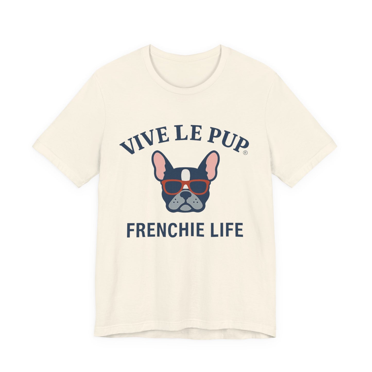 Frenchie Life T-Shirt – Vive Le Pup® Collection