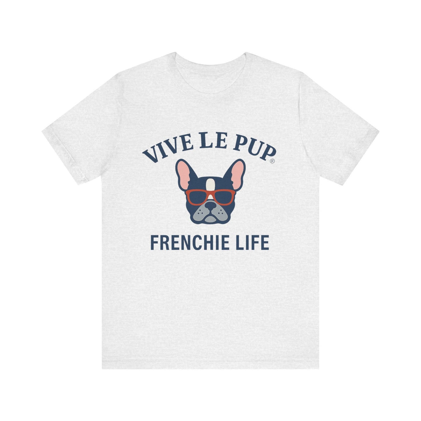 Frenchie Life T-Shirt – Vive Le Pup® Collection