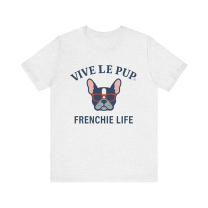 Frenchie Life T-Shirt – Vive Le Pup® Collection