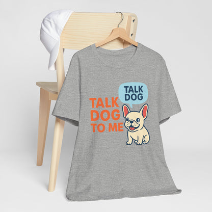 Talk Dog to Me – Funny Frenchie Dog Tee