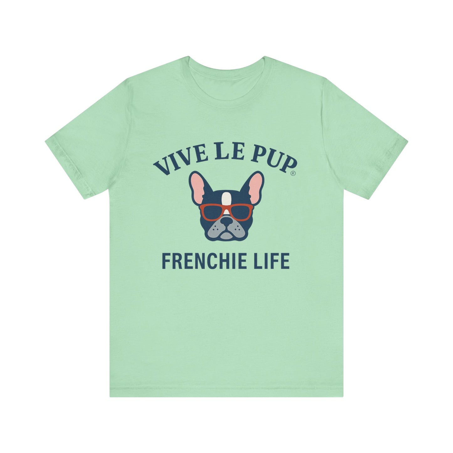 Frenchie Life T-Shirt – Vive Le Pup® Collection