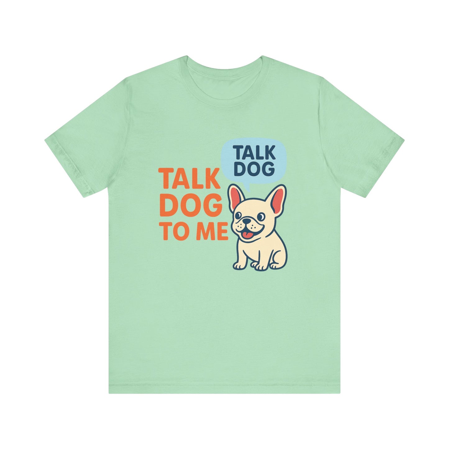 Talk Dog to Me – Funny Frenchie Dog Tee