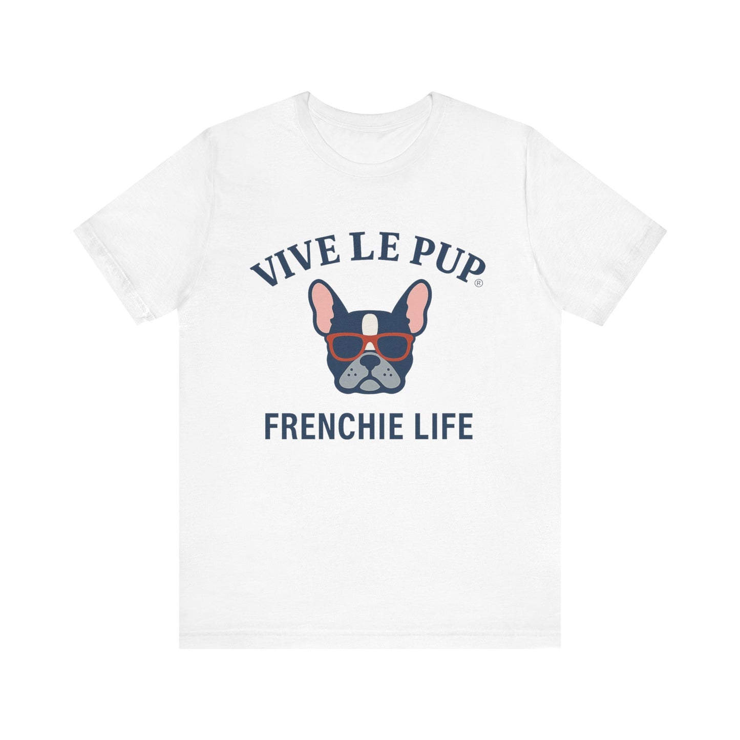 Frenchie Life T-Shirt – Vive Le Pup® Collection