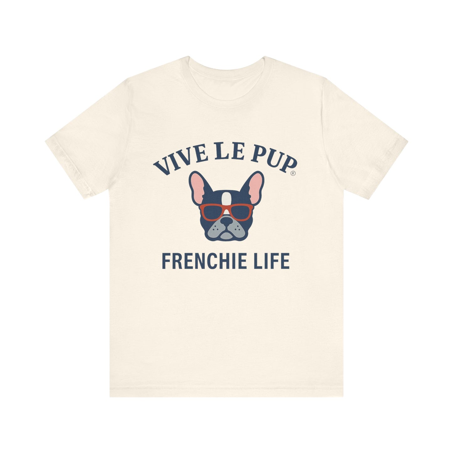 Frenchie Life T-Shirt – Vive Le Pup® Collection