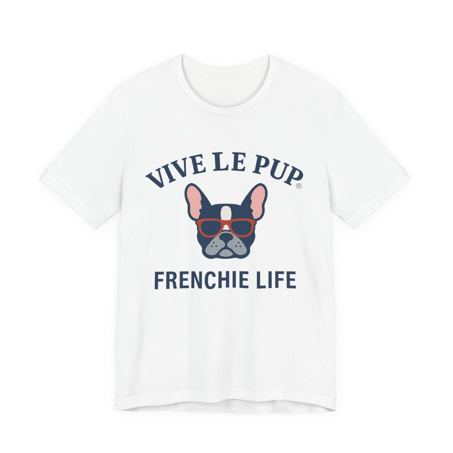Frenchie Life T-Shirt – Vive Le Pup® Collection