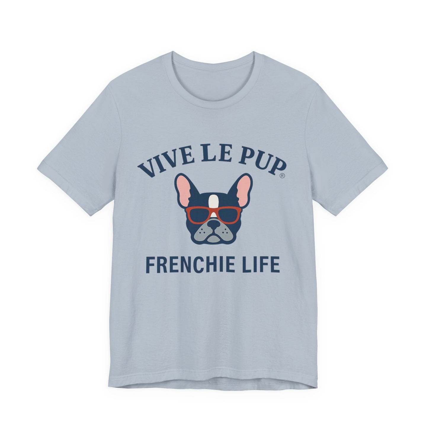 Frenchie Life T-Shirt – Vive Le Pup® Collection