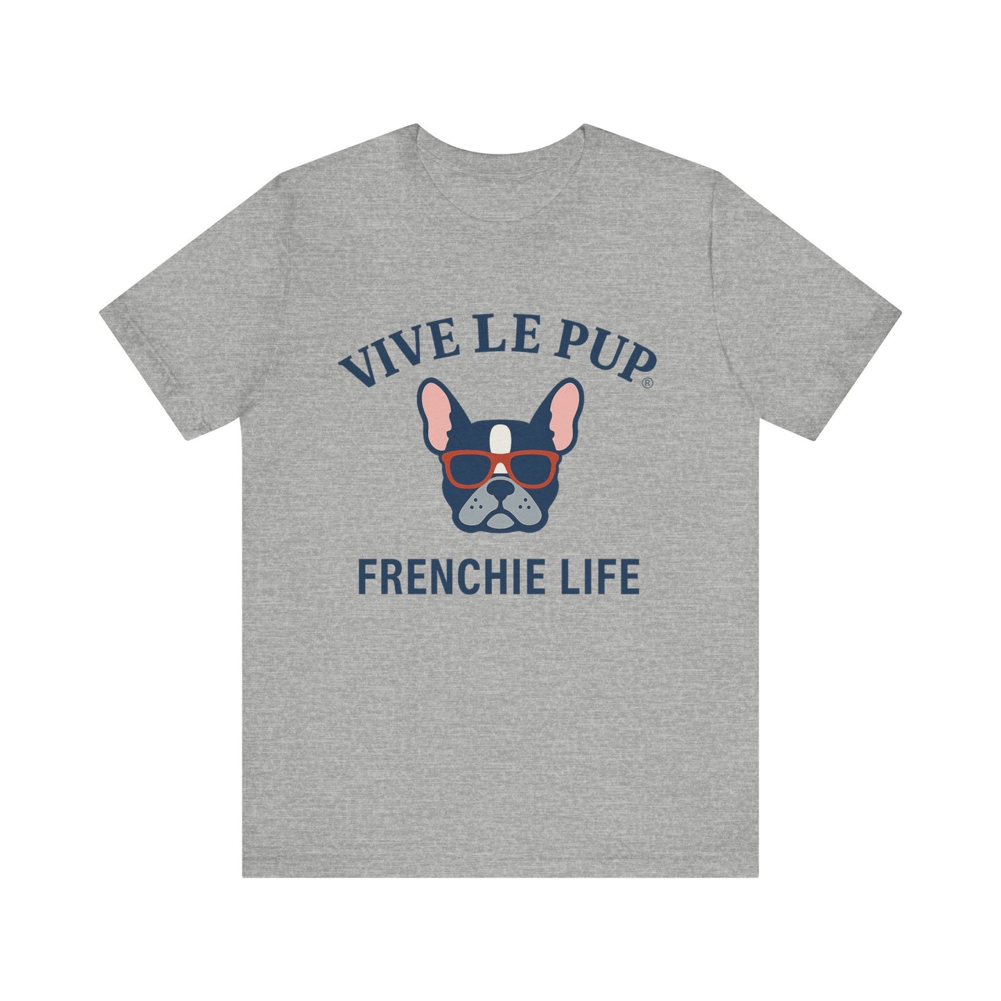 Frenchie Life T-Shirt – Vive Le Pup® Collection