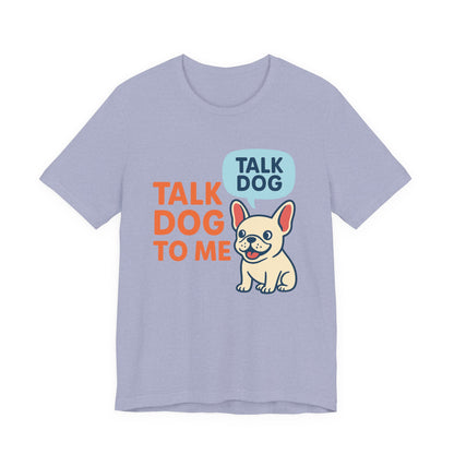 Talk Dog to Me – Funny Frenchie Dog Tee