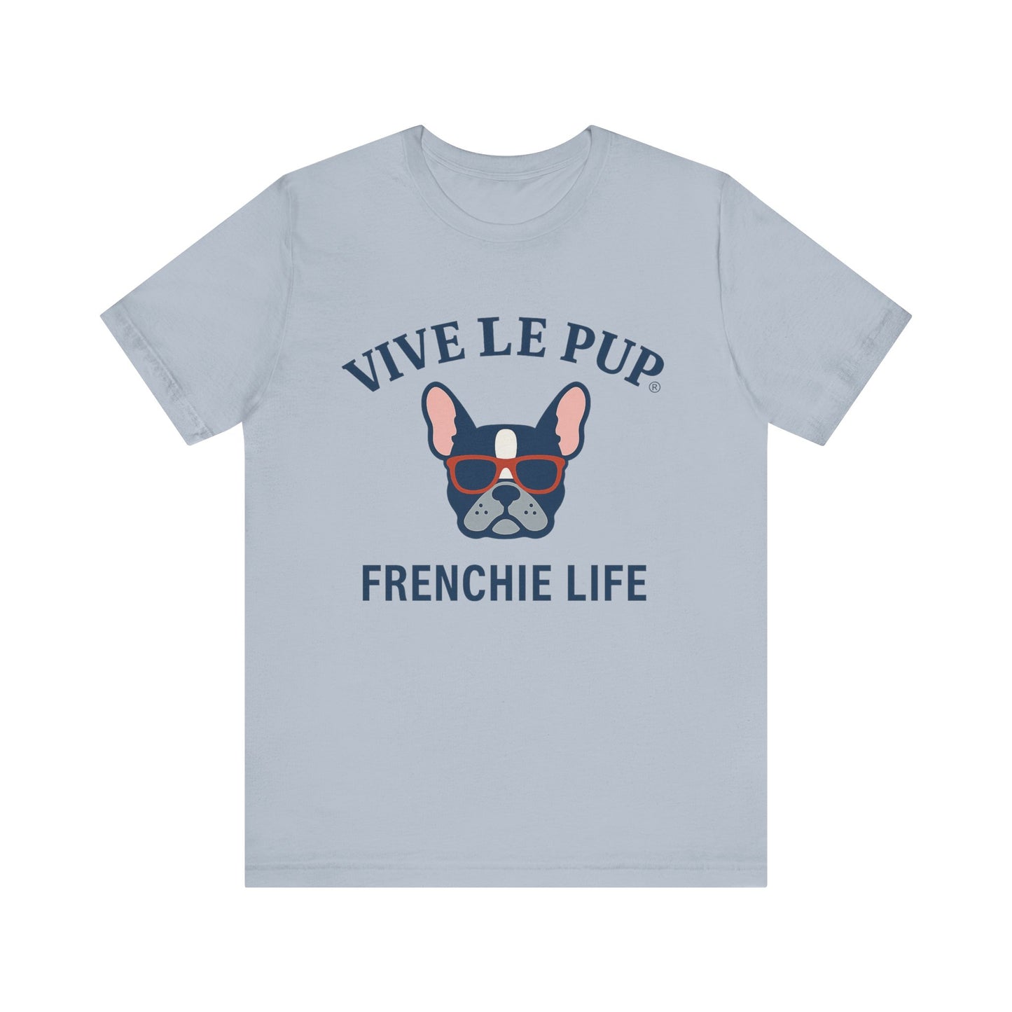 Frenchie Life T-Shirt – Vive Le Pup® Collection