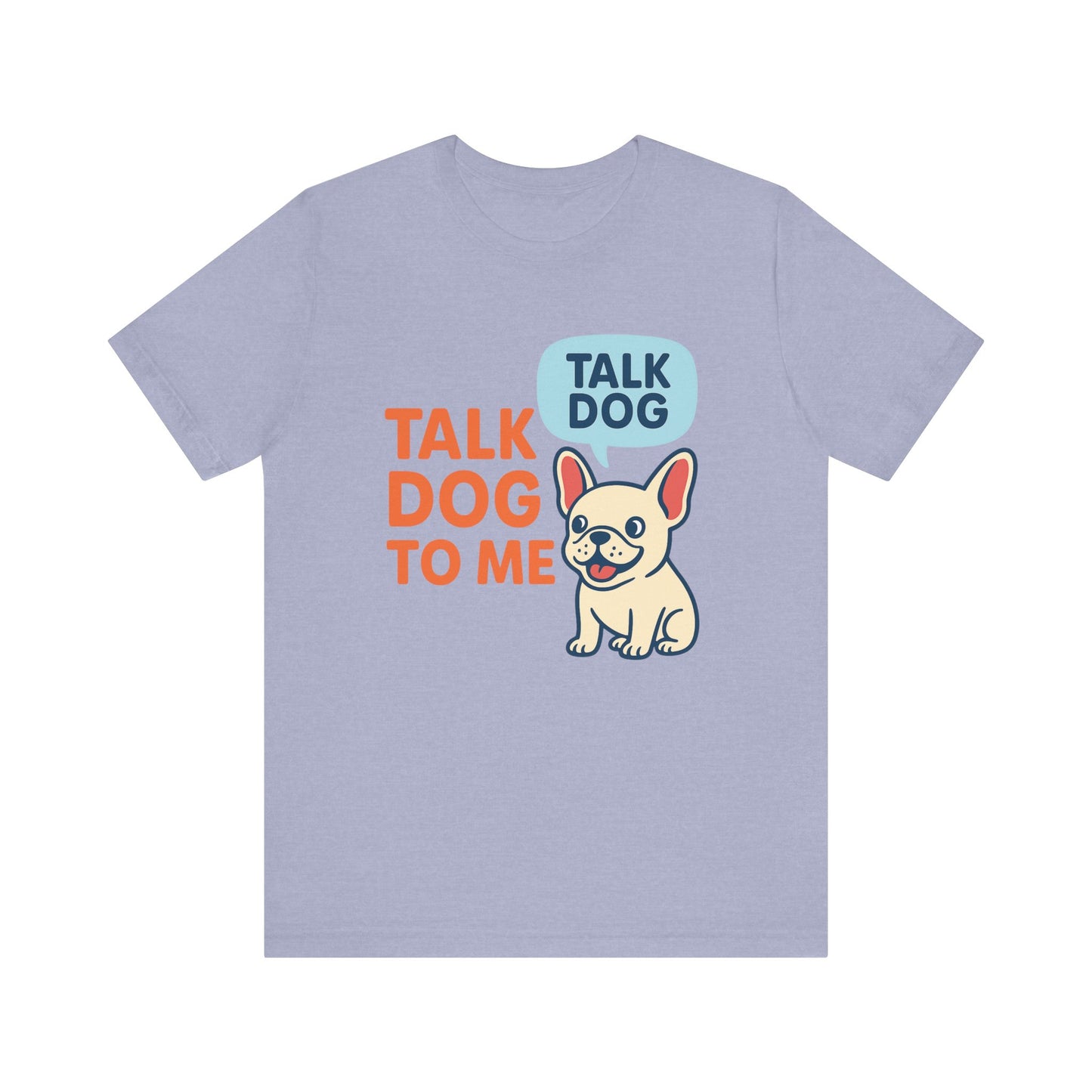 Talk Dog to Me – Funny Frenchie Dog Tee